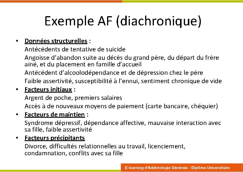 Exemple AF (diachronique) • Données structurelles : Antécédents de tentative de suicide Angoisse d’abandon Exemple AF (diachronique) • Données structurelles : Antécédents de tentative de suicide Angoisse d’abandon