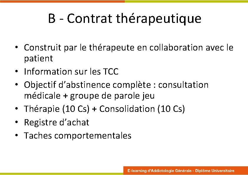 B - Contrat thérapeutique • Construit par le thérapeute en collaboration avec le patient