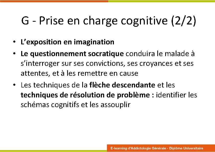 G - Prise en charge cognitive (2/2) • L’exposition en imagination • Le questionnement