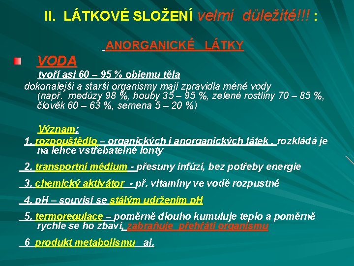 II. LÁTKOVÉ SLOŽENÍ velmi důležité!!! : ANORGANICKÉ LÁTKY VODA tvoří asi 60 – 95