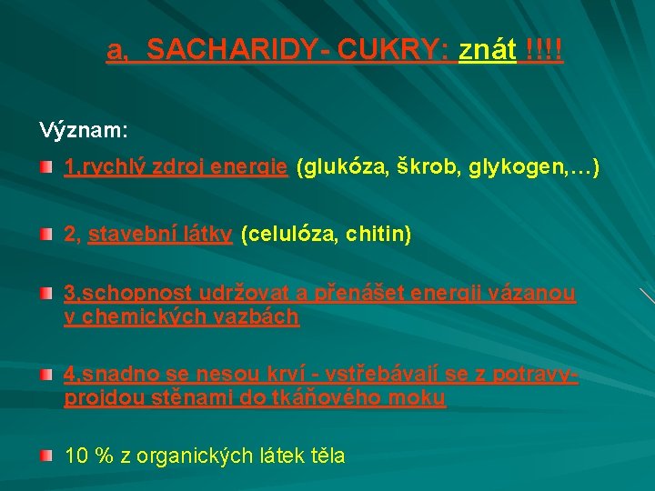 a, SACHARIDY- CUKRY: znát !!!! Význam: 1, rychlý zdroj energie (glukóza, škrob, glykogen, …)