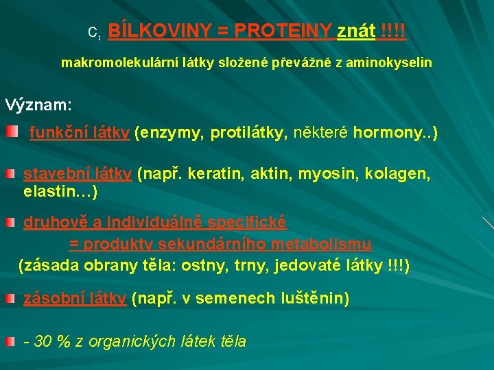 c, BÍLKOVINY = PROTEINY znát !!!! makromolekulární látky složené převážně z aminokyselin Význam: funkční