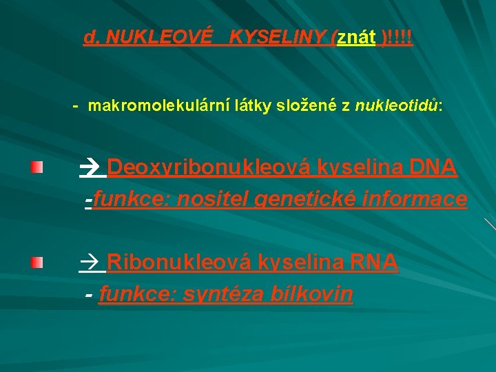 d, NUKLEOVÉ KYSELINY (znát )!!!! - makromolekulární látky složené z nukleotidů: Deoxyribonukleová kyselina DNA