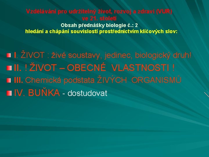 Vzdělávání pro udržitelný život, rozvoj a zdraví (VUR) ve 21. století Obsah přednášky biologie