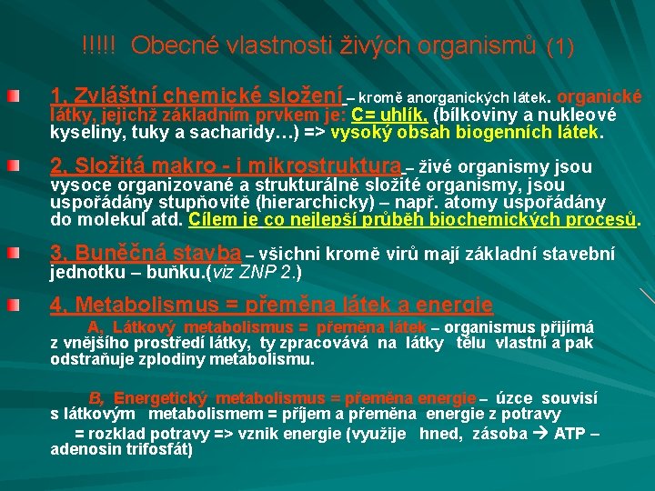 !!!!! Obecné vlastnosti živých organismů (1) 1, Zvláštní chemické složení – kromě anorganických látek.