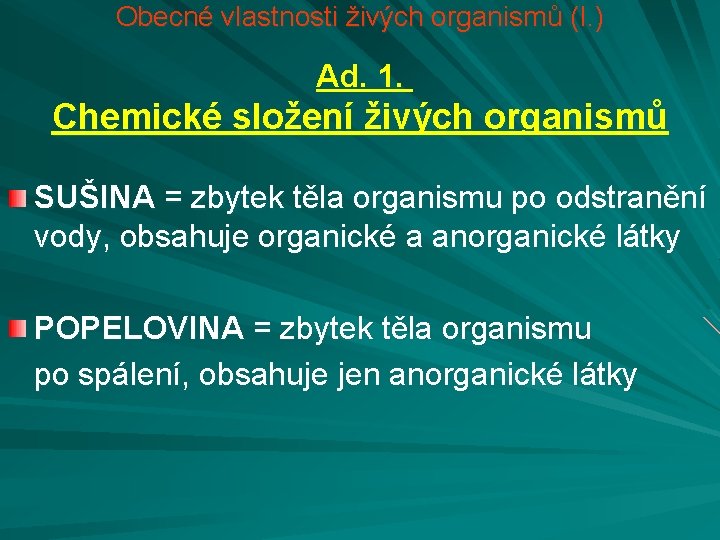 Obecné vlastnosti živých organismů (I. ) Ad. 1. Chemické složení živých organismů SUŠINA =