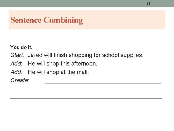 15 Sentence Combining You do it. Start: Jared will finish shopping for school supplies. 15 Sentence Combining You do it. Start: Jared will finish shopping for school supplies.