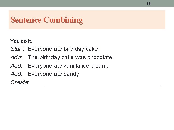 16 Sentence Combining You do it. Start: Everyone ate birthday cake. Add: The birthday 16 Sentence Combining You do it. Start: Everyone ate birthday cake. Add: The birthday