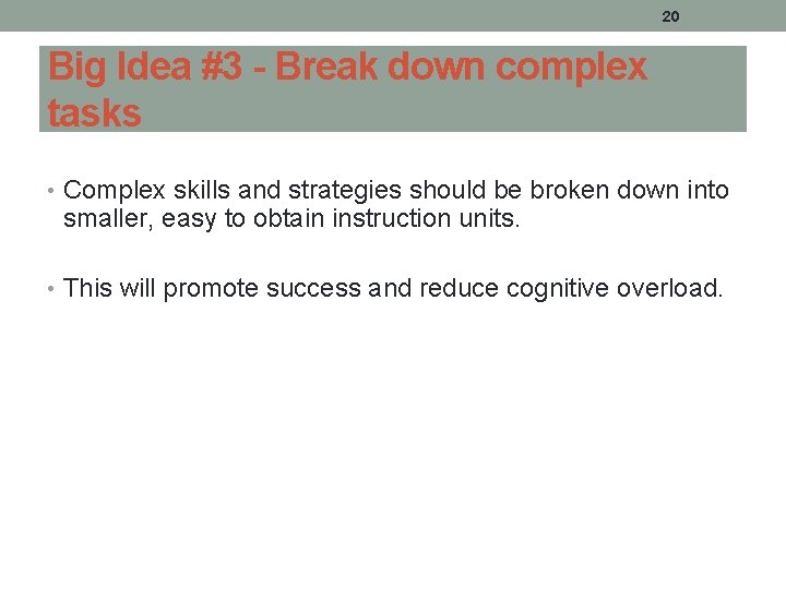 20 Big Idea #3 - Break down complex tasks • Complex skills and strategies 20 Big Idea #3 - Break down complex tasks • Complex skills and strategies