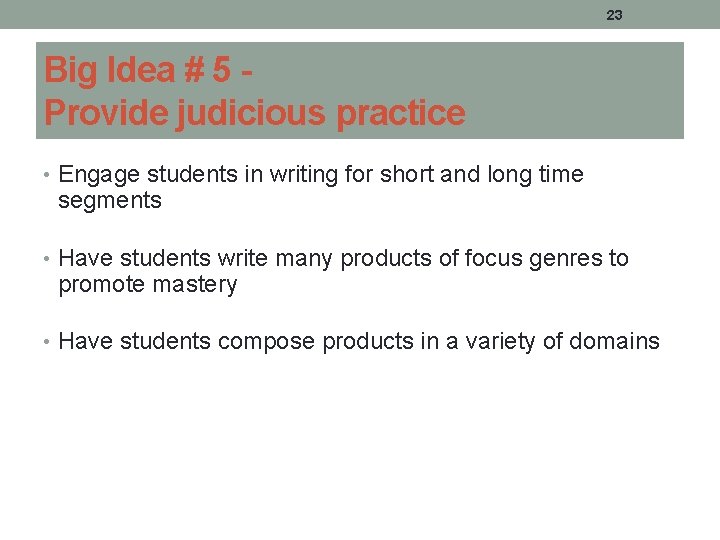 23 Big Idea # 5 Provide judicious practice • Engage students in writing for 23 Big Idea # 5 Provide judicious practice • Engage students in writing for