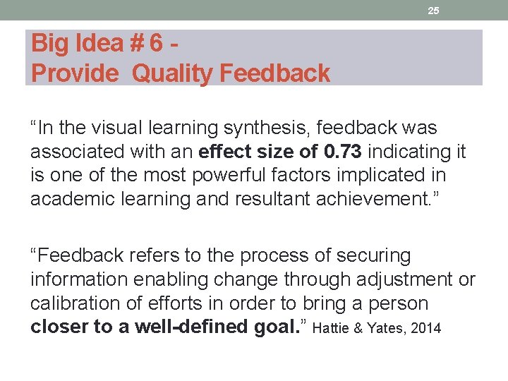 25 Big Idea # 6 Provide Quality Feedback “In the visual learning synthesis, feedback 25 Big Idea # 6 Provide Quality Feedback “In the visual learning synthesis, feedback