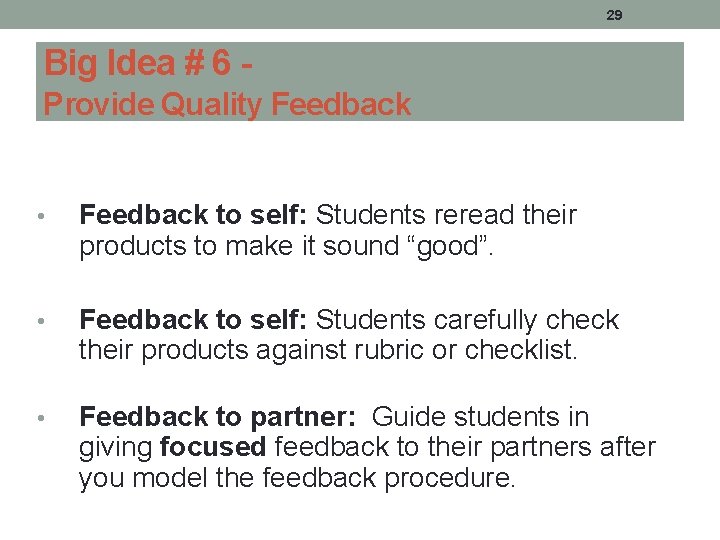 29 Big Idea # 6 Provide Quality Feedback • Feedback to self: Students reread 29 Big Idea # 6 Provide Quality Feedback • Feedback to self: Students reread