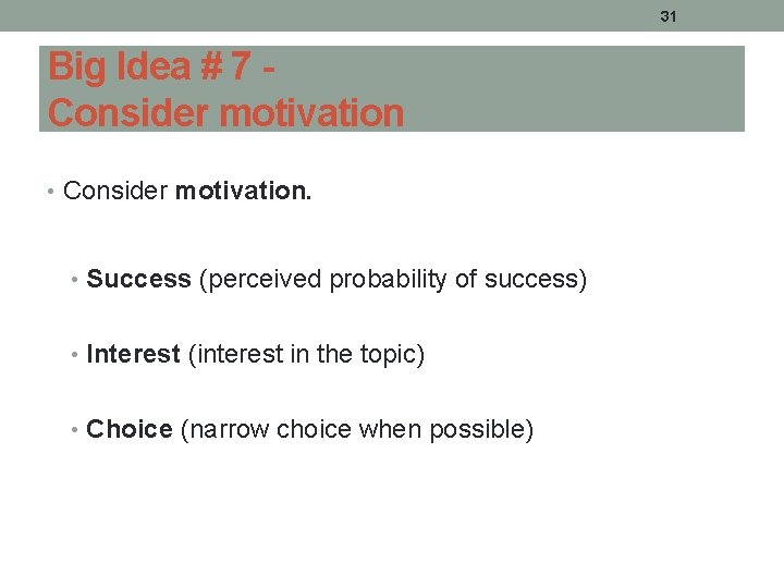 31 Big Idea # 7 Consider motivation • Consider motivation. • Success (perceived probability 31 Big Idea # 7 Consider motivation • Consider motivation. • Success (perceived probability