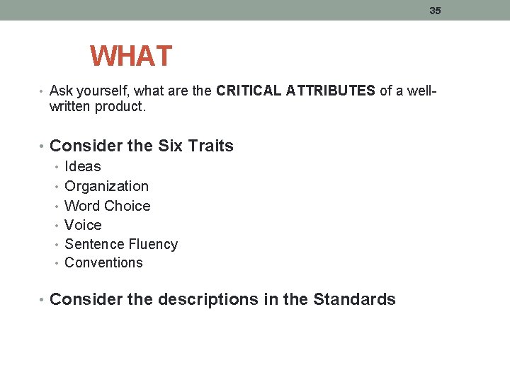 35 WHAT • Ask yourself, what are the CRITICAL ATTRIBUTES of a well- written 35 WHAT • Ask yourself, what are the CRITICAL ATTRIBUTES of a well- written