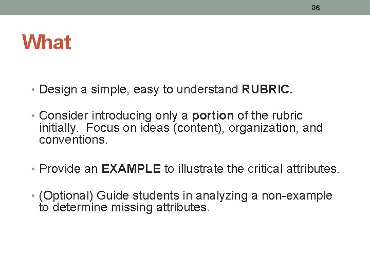 36 What • Design a simple, easy to understand RUBRIC. • Consider introducing only 36 What • Design a simple, easy to understand RUBRIC. • Consider introducing only