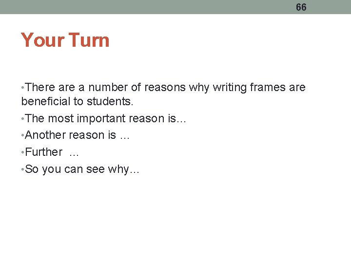 66 Your Turn • There a number of reasons why writing frames are beneficial 66 Your Turn • There a number of reasons why writing frames are beneficial