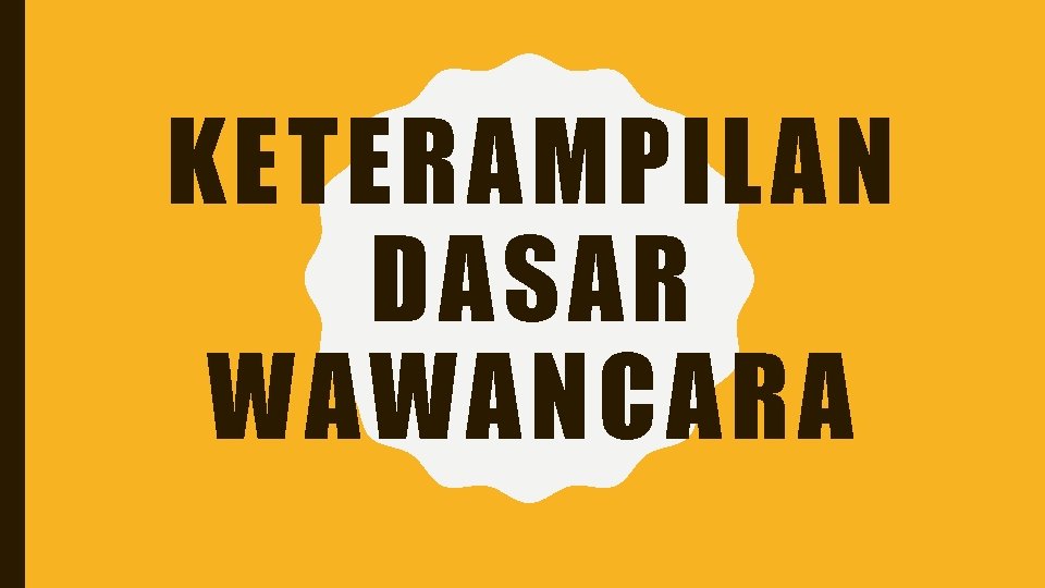 KETERAMPILAN DASAR WAWANCARA 