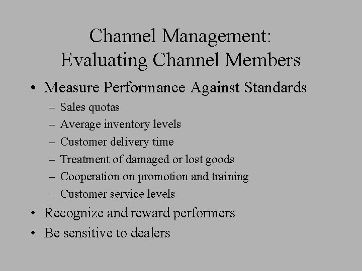 Channel Management: Evaluating Channel Members • Measure Performance Against Standards – – – Sales