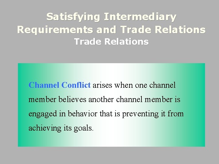 Satisfying Intermediary Requirements and Trade Relations Channel Conflict arises when one channel member believes