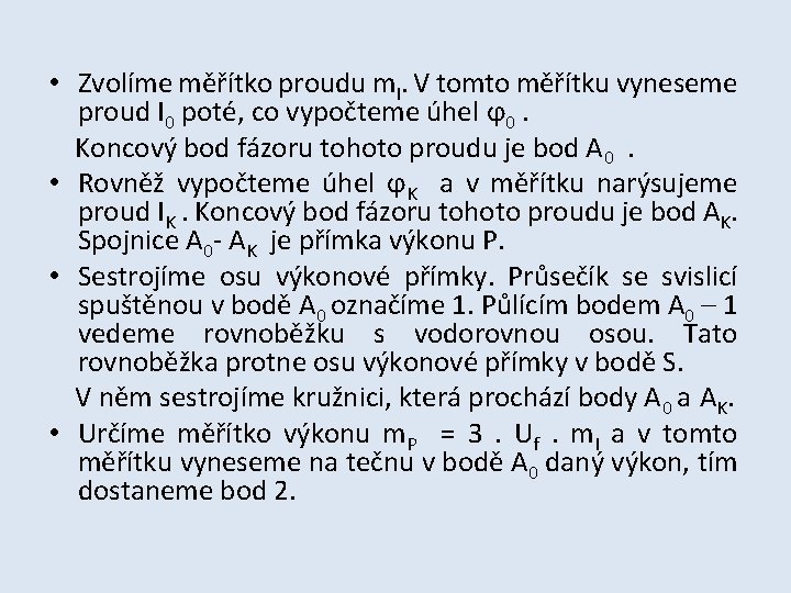 • Zvolíme měřítko proudu m. I. V tomto měřítku vyneseme proud I 0 • Zvolíme měřítko proudu m. I. V tomto měřítku vyneseme proud I 0