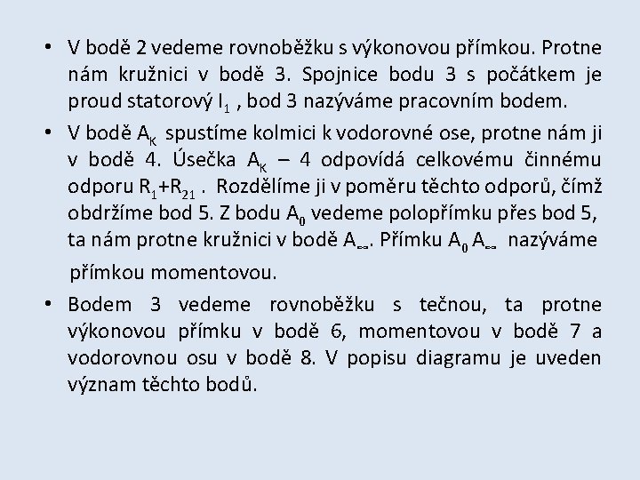 • V bodě 2 vedeme rovnoběžku s výkonovou přímkou. Protne nám kružnici v • V bodě 2 vedeme rovnoběžku s výkonovou přímkou. Protne nám kružnici v
