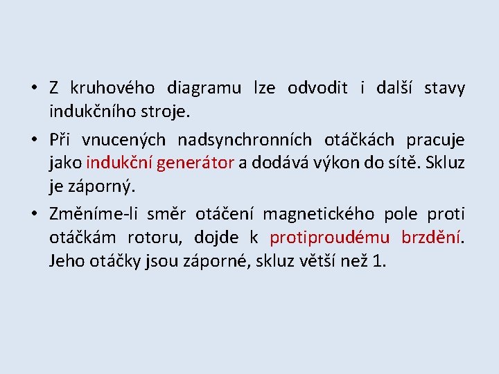 • Z kruhového diagramu lze odvodit i další stavy indukčního stroje. • Při • Z kruhového diagramu lze odvodit i další stavy indukčního stroje. • Při