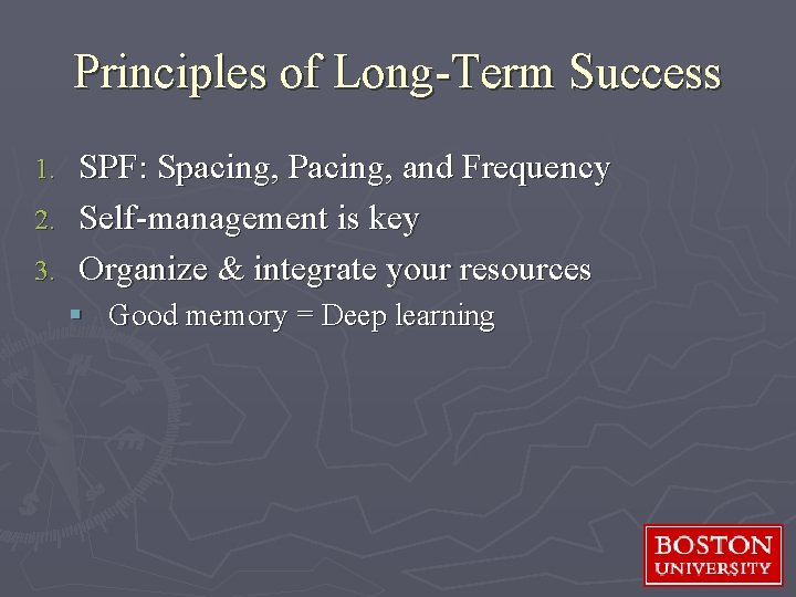 Principles of Long-Term Success SPF: Spacing, Pacing, and Frequency 2. Self-management is key 3.