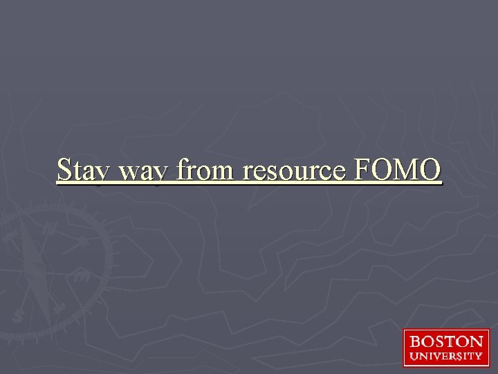 Stay way from resource FOMO 