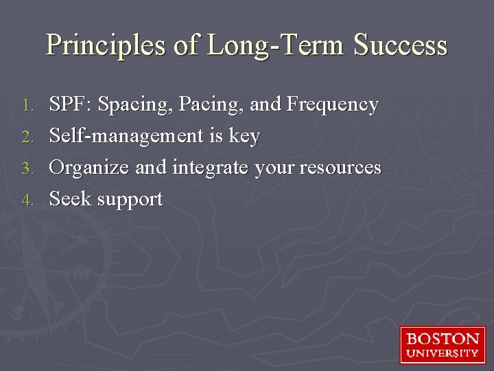 Principles of Long-Term Success SPF: Spacing, Pacing, and Frequency 2. Self-management is key 3.