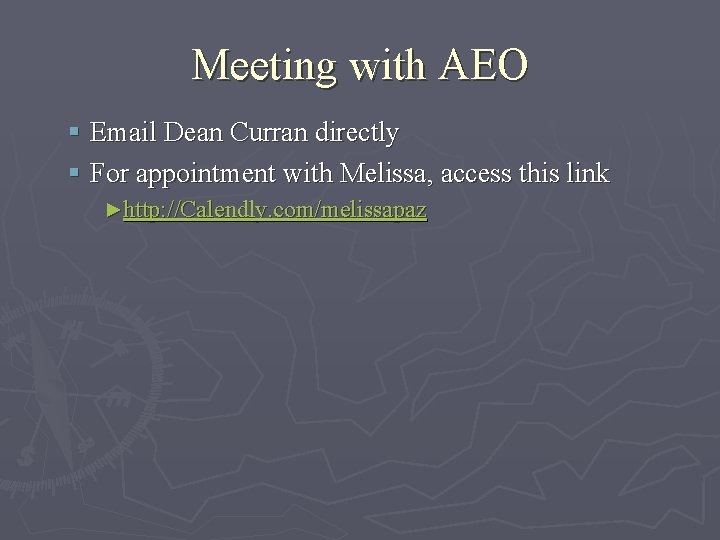 Meeting with AEO § Email Dean Curran directly § For appointment with Melissa, access