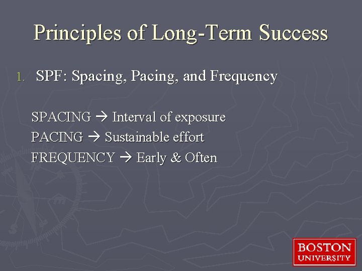 Principles of Long-Term Success 1. SPF: Spacing, Pacing, and Frequency SPACING Interval of exposure