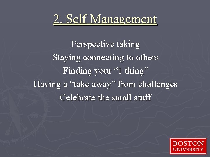 2. Self Management Perspective taking Staying connecting to others Finding your “ 1 thing”