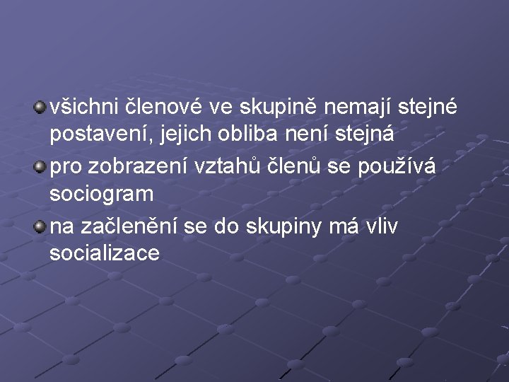 všichni členové ve skupině nemají stejné postavení, jejich obliba není stejná pro zobrazení vztahů