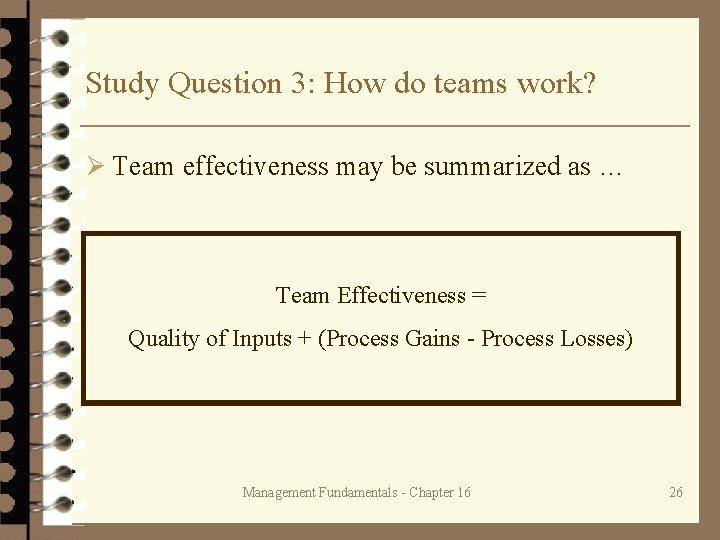 Study Question 3: How do teams work? Ø Team effectiveness may be summarized as