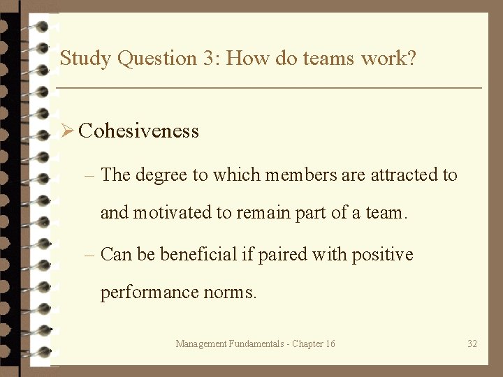 Study Question 3: How do teams work? Ø Cohesiveness – The degree to which