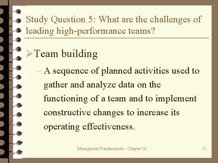 Study Question 5: What are the challenges of leading high-performance teams? ØTeam building –