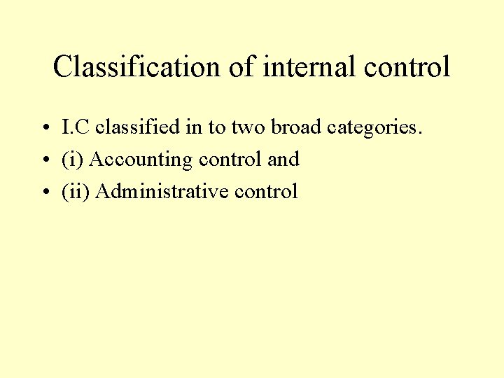 Classification of internal control • I. C classified in to two broad categories. • Classification of internal control • I. C classified in to two broad categories. •