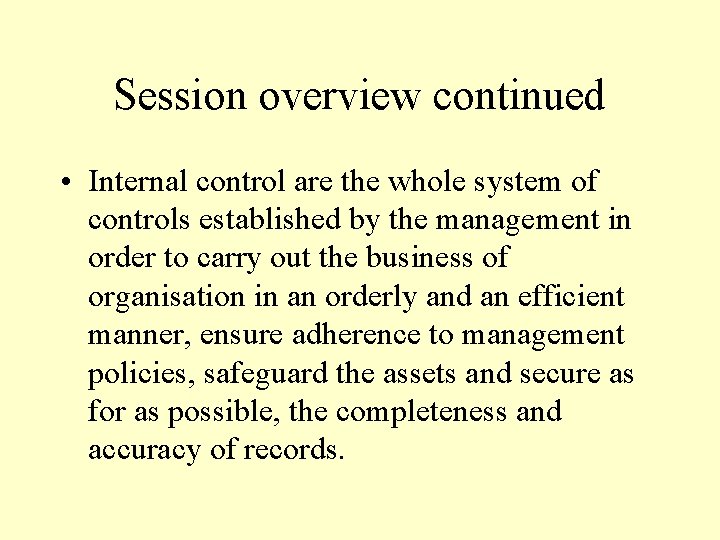 Session overview continued • Internal control are the whole system of controls established by Session overview continued • Internal control are the whole system of controls established by