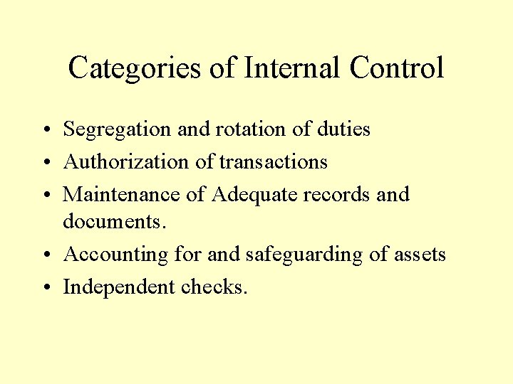 Categories of Internal Control • Segregation and rotation of duties • Authorization of transactions Categories of Internal Control • Segregation and rotation of duties • Authorization of transactions