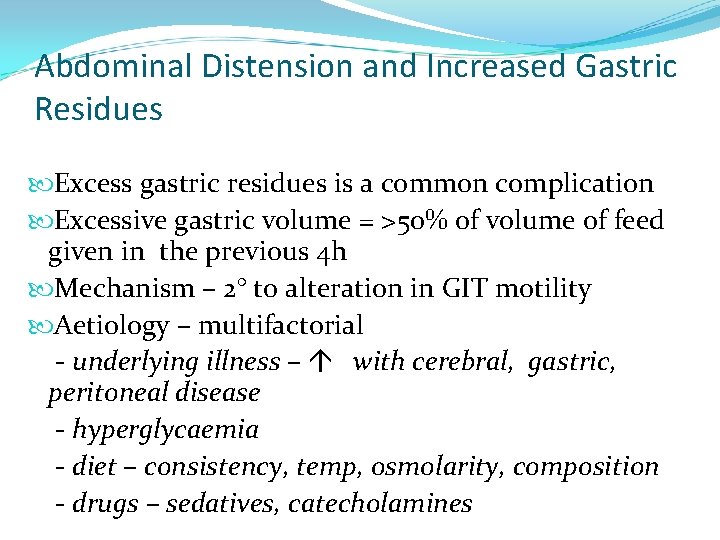 Abdominal Distension and Increased Gastric Residues Excess gastric residues is a common complication Excessive