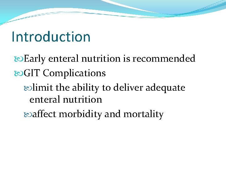 Introduction Early enteral nutrition is recommended GIT Complications limit the ability to deliver adequate