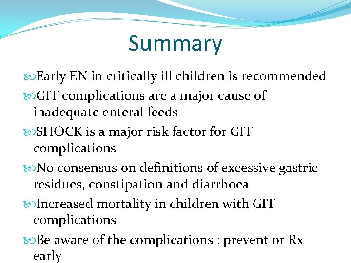 Summary Early EN in critically ill children is recommended GIT complications are a major