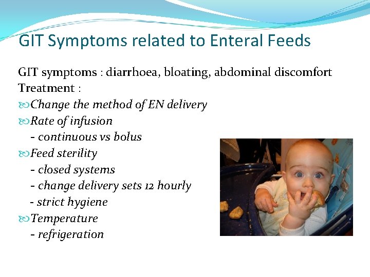 GIT Symptoms related to Enteral Feeds GIT symptoms : diarrhoea, bloating, abdominal discomfort Treatment