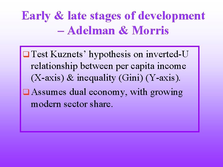 Early & late stages of development – Adelman & Morris q Test Kuznets’ hypothesis