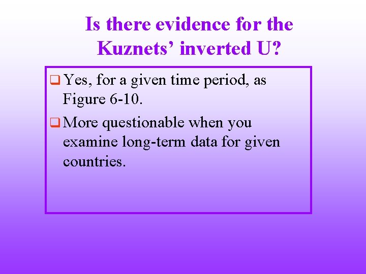 Is there evidence for the Kuznets’ inverted U? q Yes, for a given time