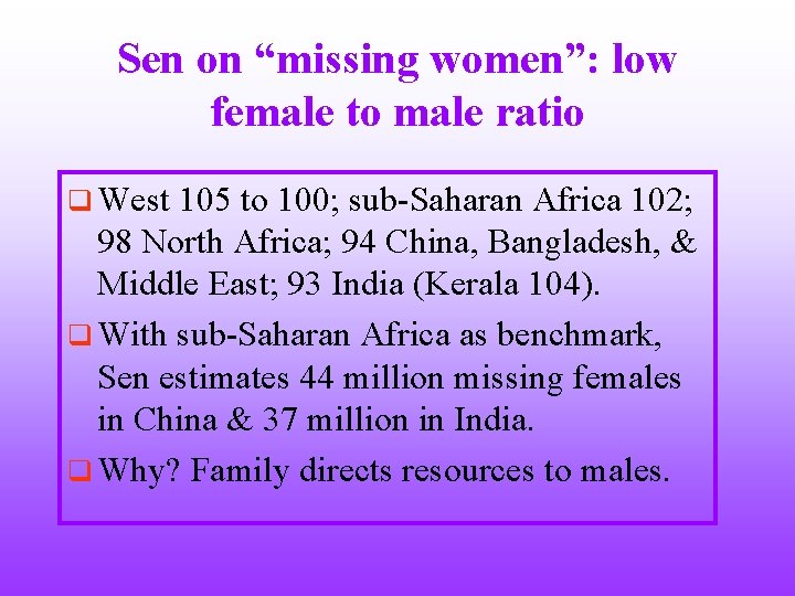 Sen on “missing women”: low female to male ratio q West 105 to 100;
