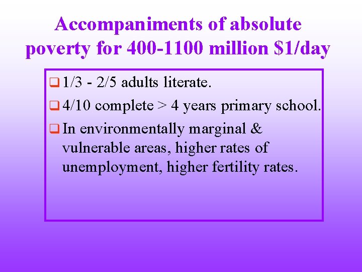 Accompaniments of absolute poverty for 400 -1100 million $1/day q 1/3 - 2/5 adults
