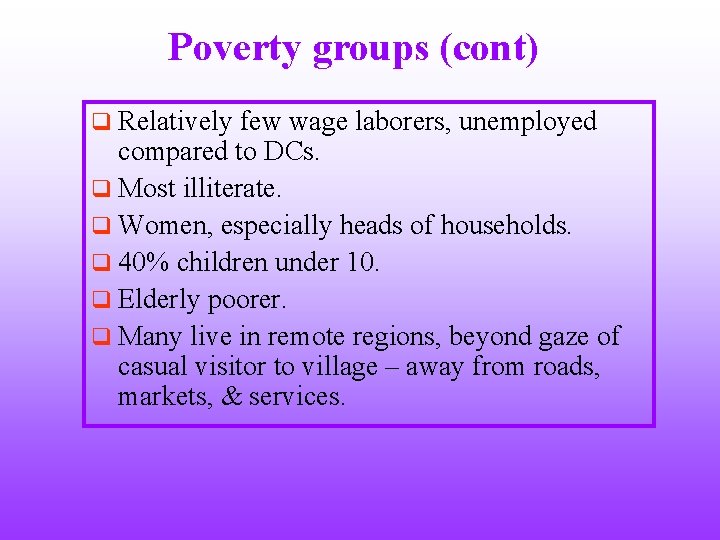 Poverty groups (cont) q Relatively few wage laborers, unemployed compared to DCs. q Most