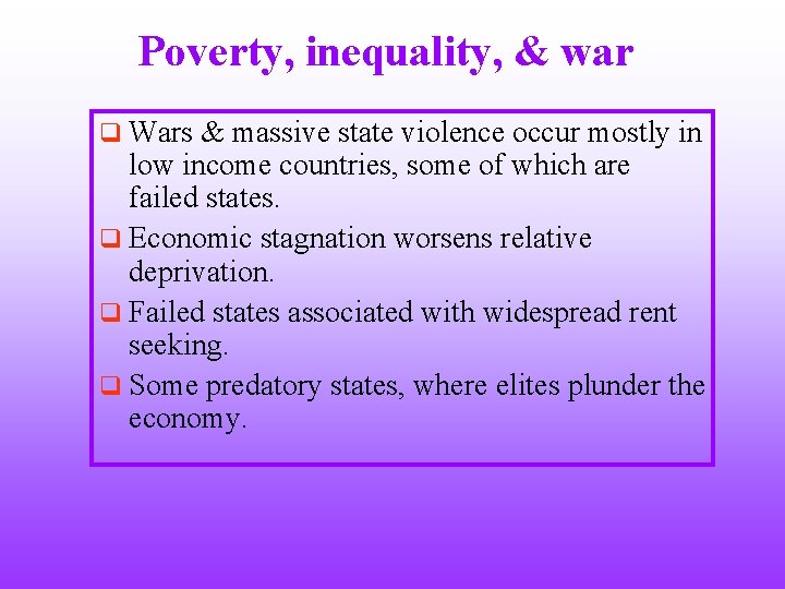 Poverty, inequality, & war q Wars & massive state violence occur mostly in low