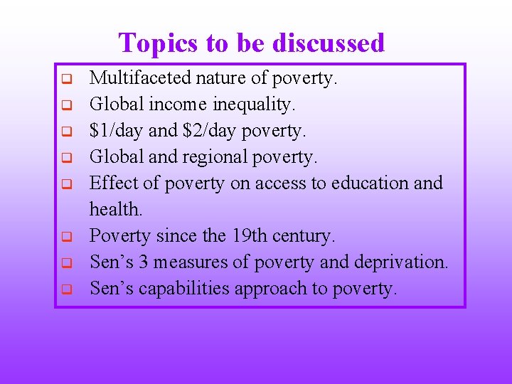 Topics to be discussed q q q q Multifaceted nature of poverty. Global income